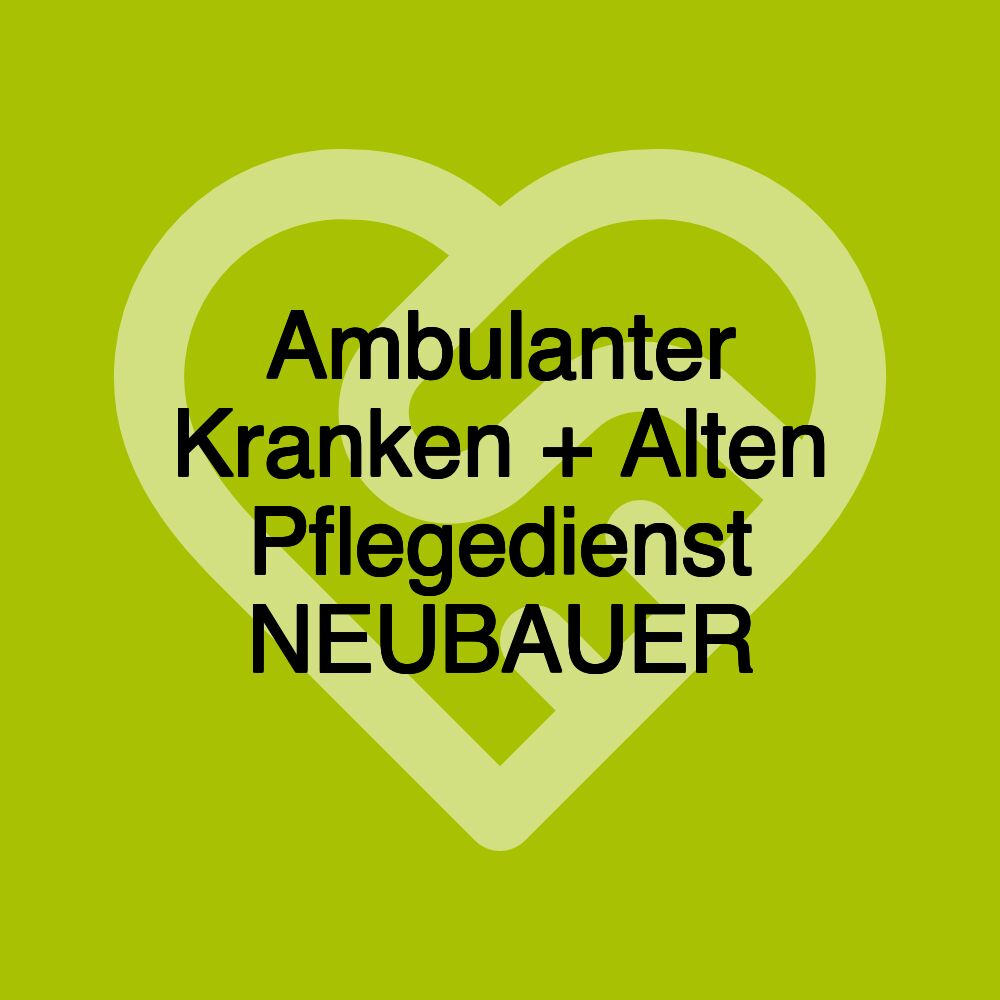 Ambulanter Kranken + Alten Pflegedienst NEUBAUER