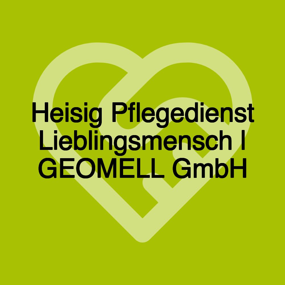 Heisig Pflegedienst Lieblingsmensch | GEOMELL GmbH