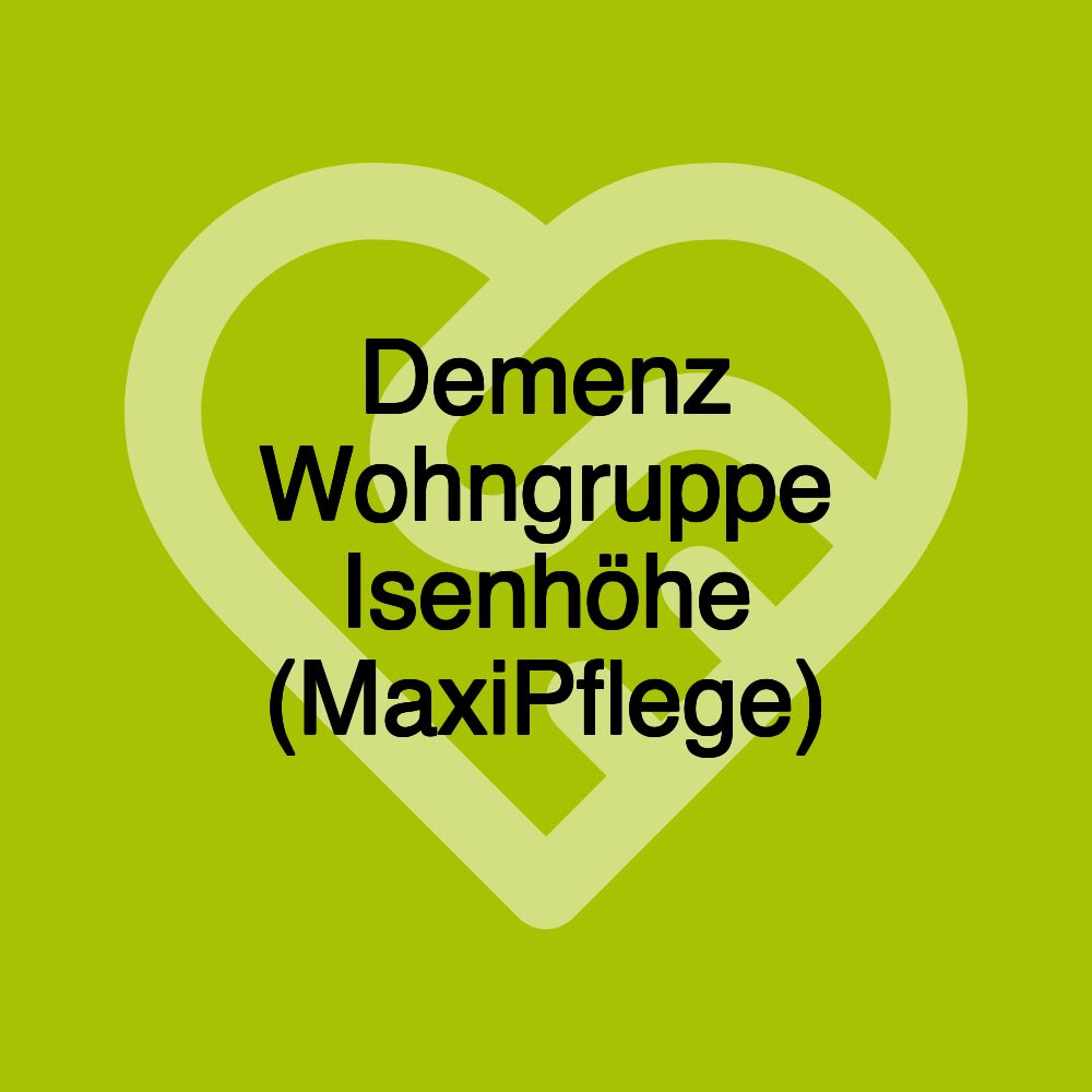 Demenz Wohngruppe Isenhöhe (MaxiPflege)