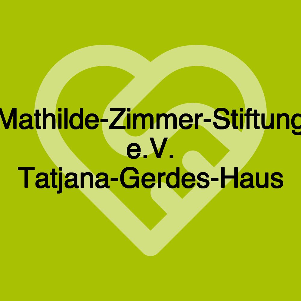 Mathilde-Zimmer-Stiftung e.V. Tatjana-Gerdes-Haus