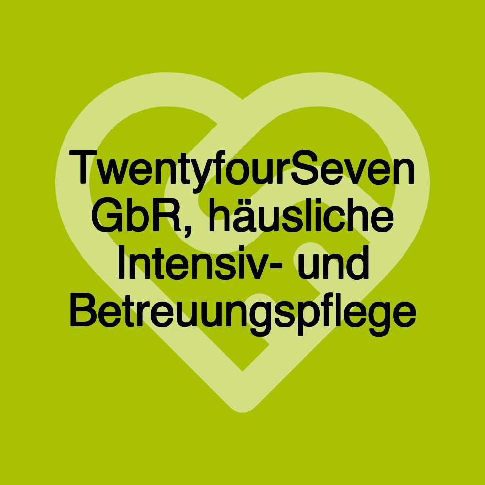 TwentyfourSeven GbR, häusliche Intensiv- und Betreuungspflege