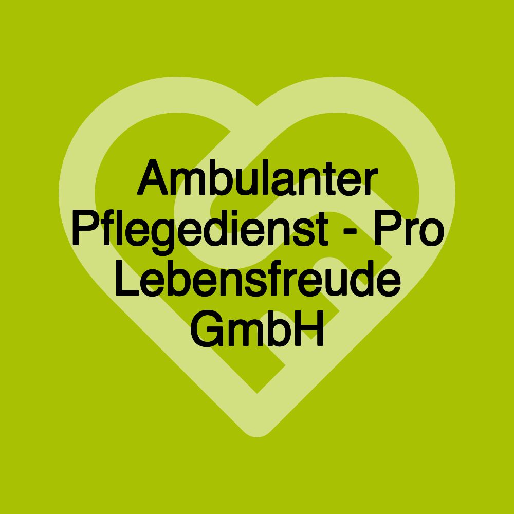 Ambulanter Pflegedienst - Pro Lebensfreude GmbH