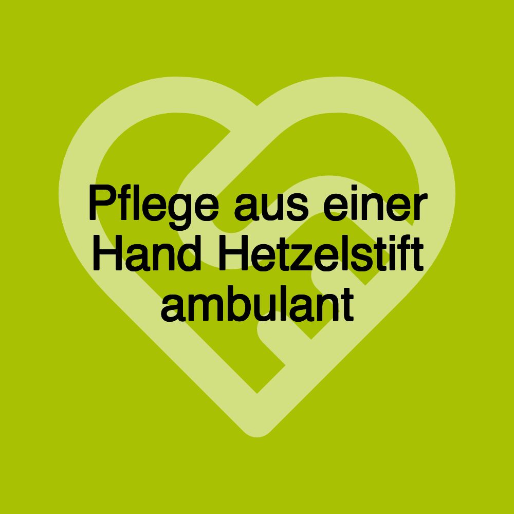 Pflege aus einer Hand Hetzelstift ambulant