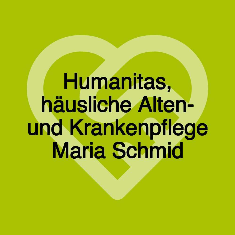 Humanitas, häusliche Alten- und Krankenpflege Maria Schmid