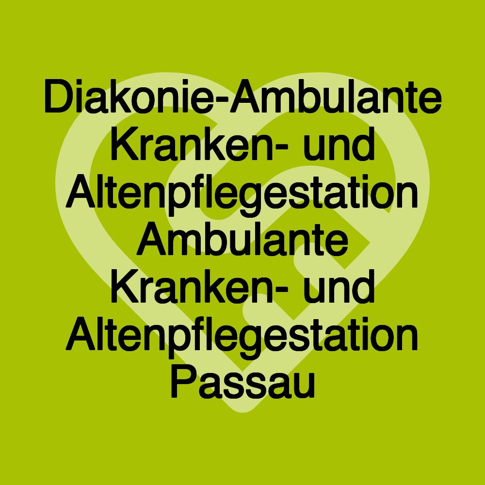 Diakonie-Ambulante Kranken- und Altenpflegestation Ambulante Kranken- und Altenpflegestation Passau