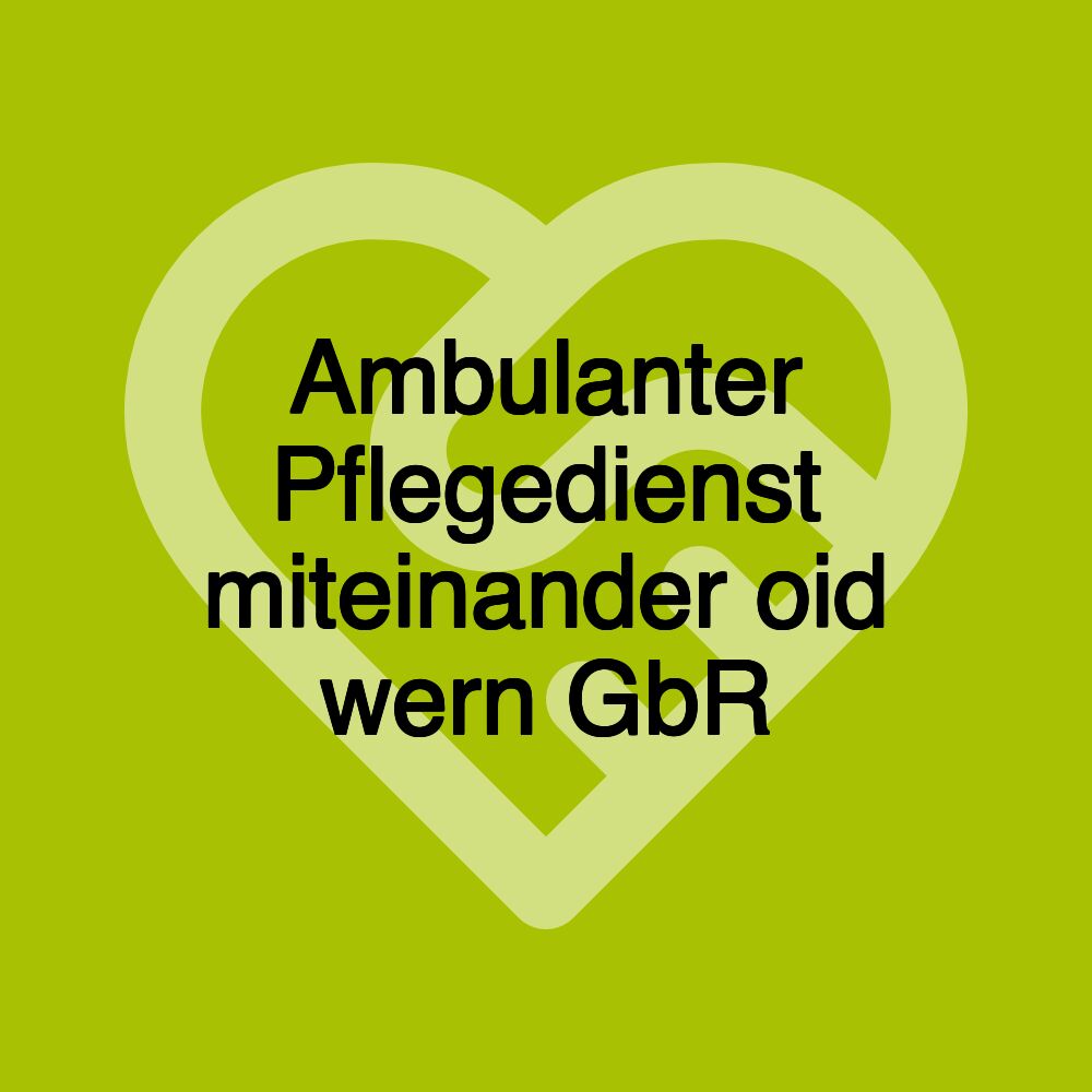 Ambulanter Pflegedienst miteinander oid wern GbR