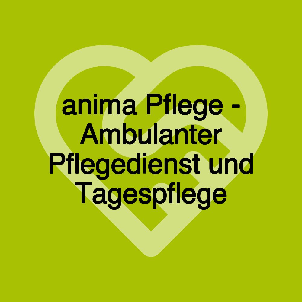 anima Pflege - Ambulanter Pflegedienst und Tagespflege