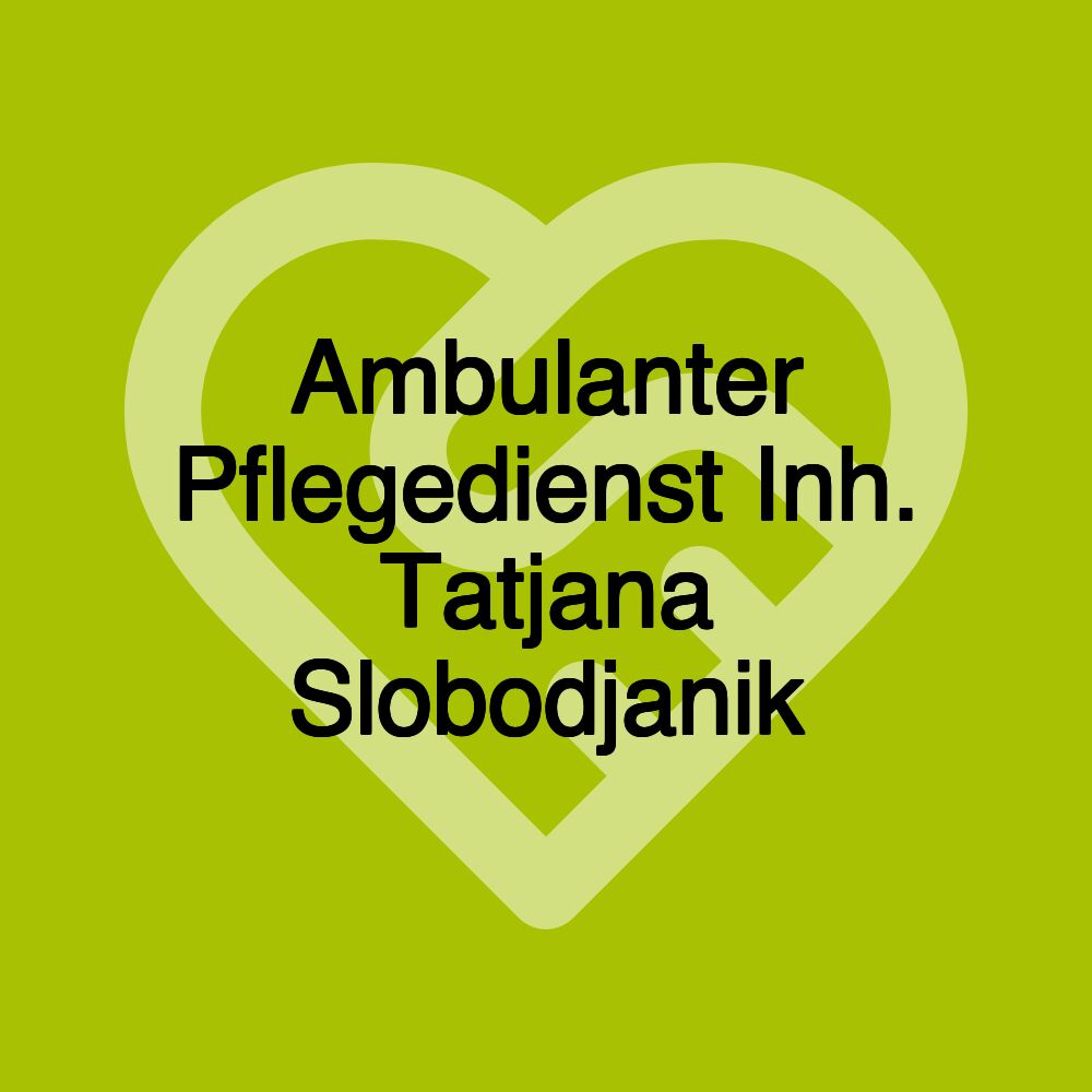 Ambulanter Pflegedienst Inh. Tatjana Slobodjanik