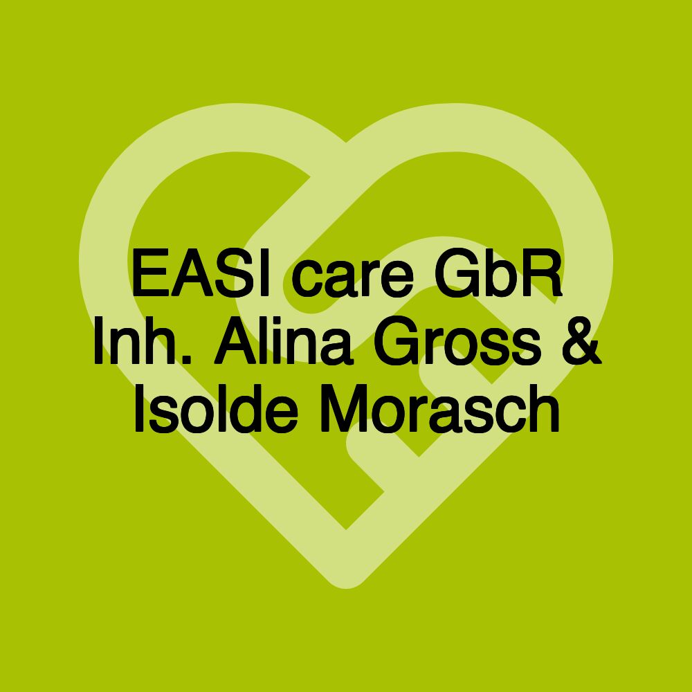 EASI care GbR Inh. Alina Gross & Isolde Morasch