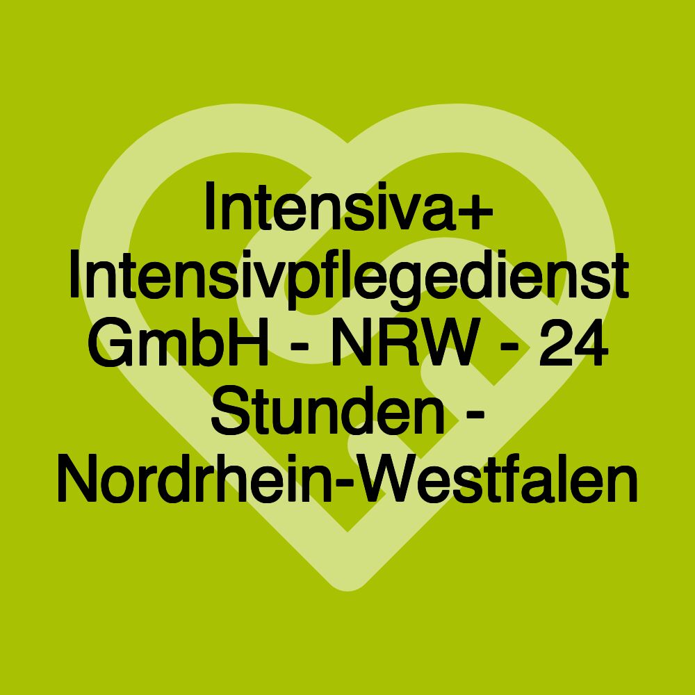 Intensiva+ Intensivpflegedienst GmbH - NRW - 24 Stunden - Nordrhein-Westfalen