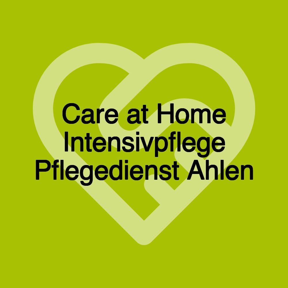 Care at Home Intensivpflege Pflegedienst Ahlen