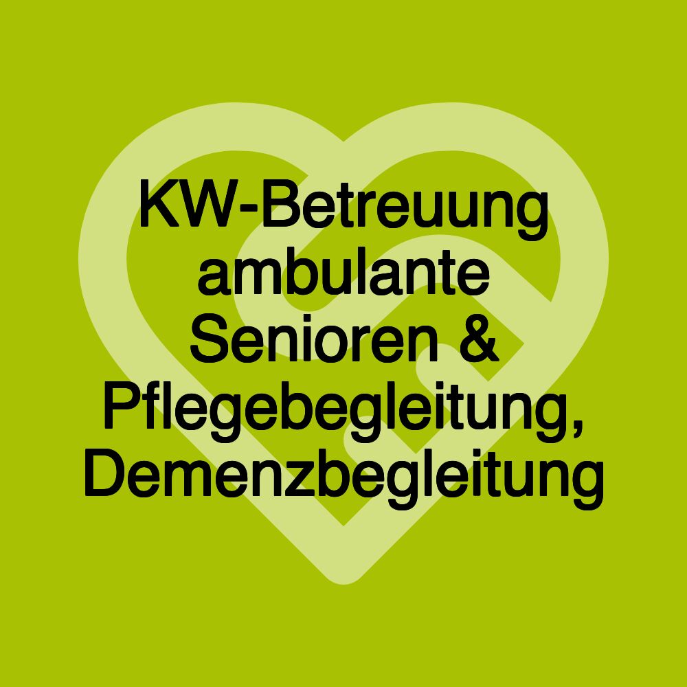 KW-Betreuung ambulante Senioren & Pflegebegleitung, Demenzbegleitung