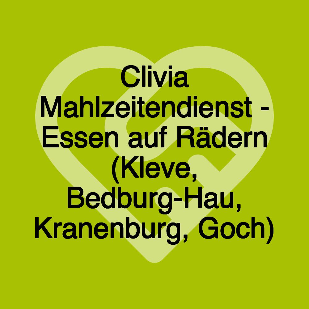 Clivia Mahlzeitendienst - Essen auf Rädern (Kleve, Bedburg-Hau, Kranenburg, Goch)