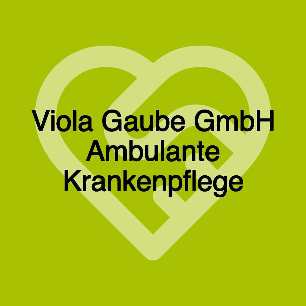 Viola Gaube GmbH Ambulante Krankenpflege