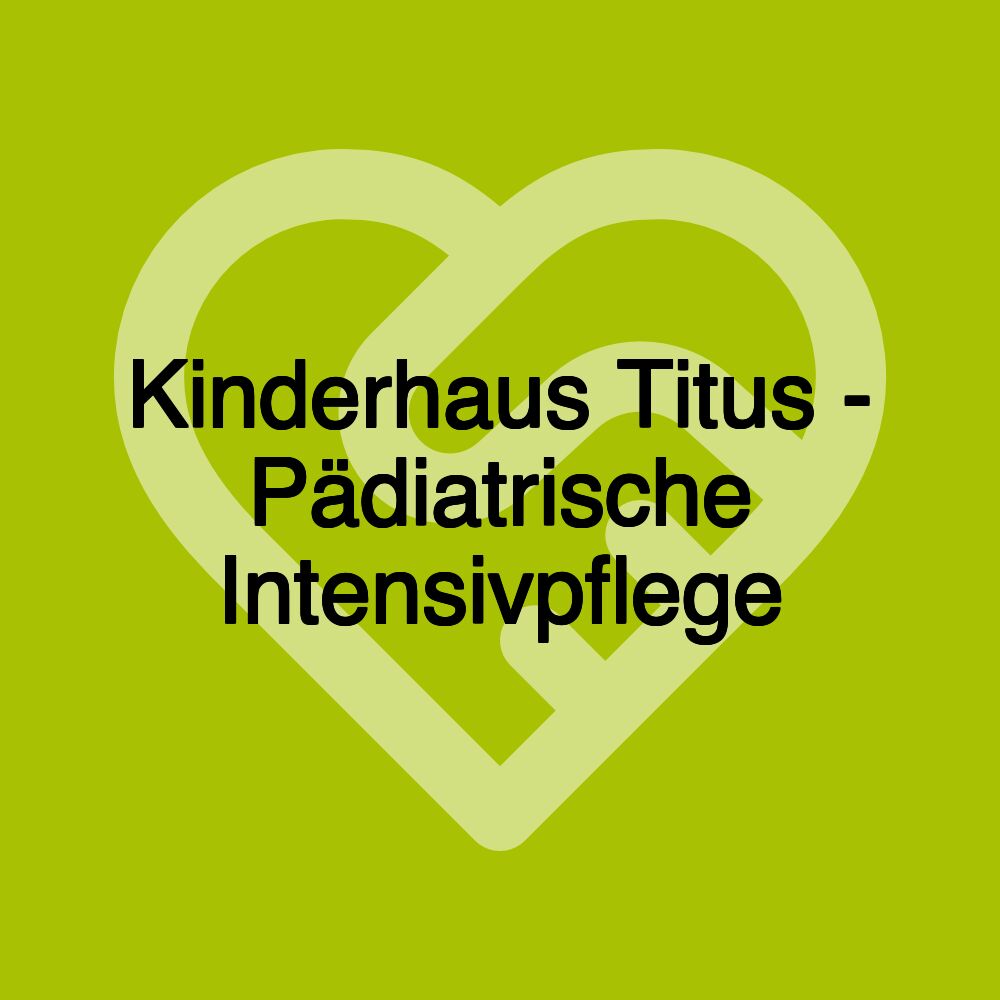 Kinderhaus Titus - Pädiatrische Intensivpflege