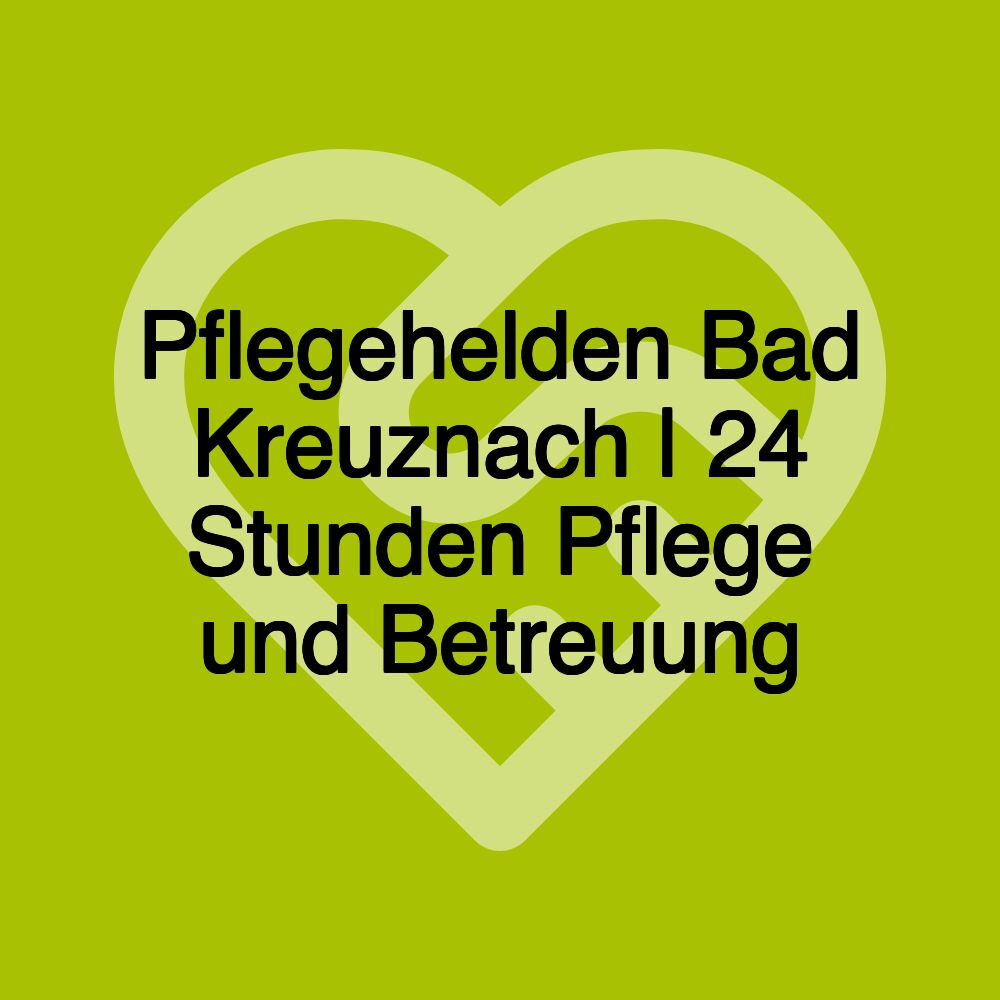 Pflegehelden Bad Kreuznach | 24 Stunden Pflege und Betreuung