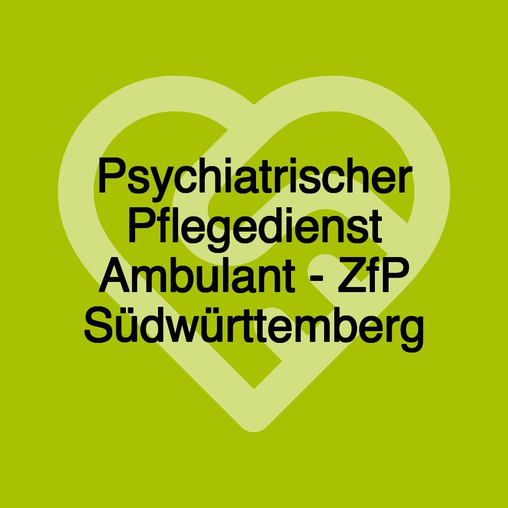 Psychiatrischer Pflegedienst Ambulant - ZfP Südwürttemberg