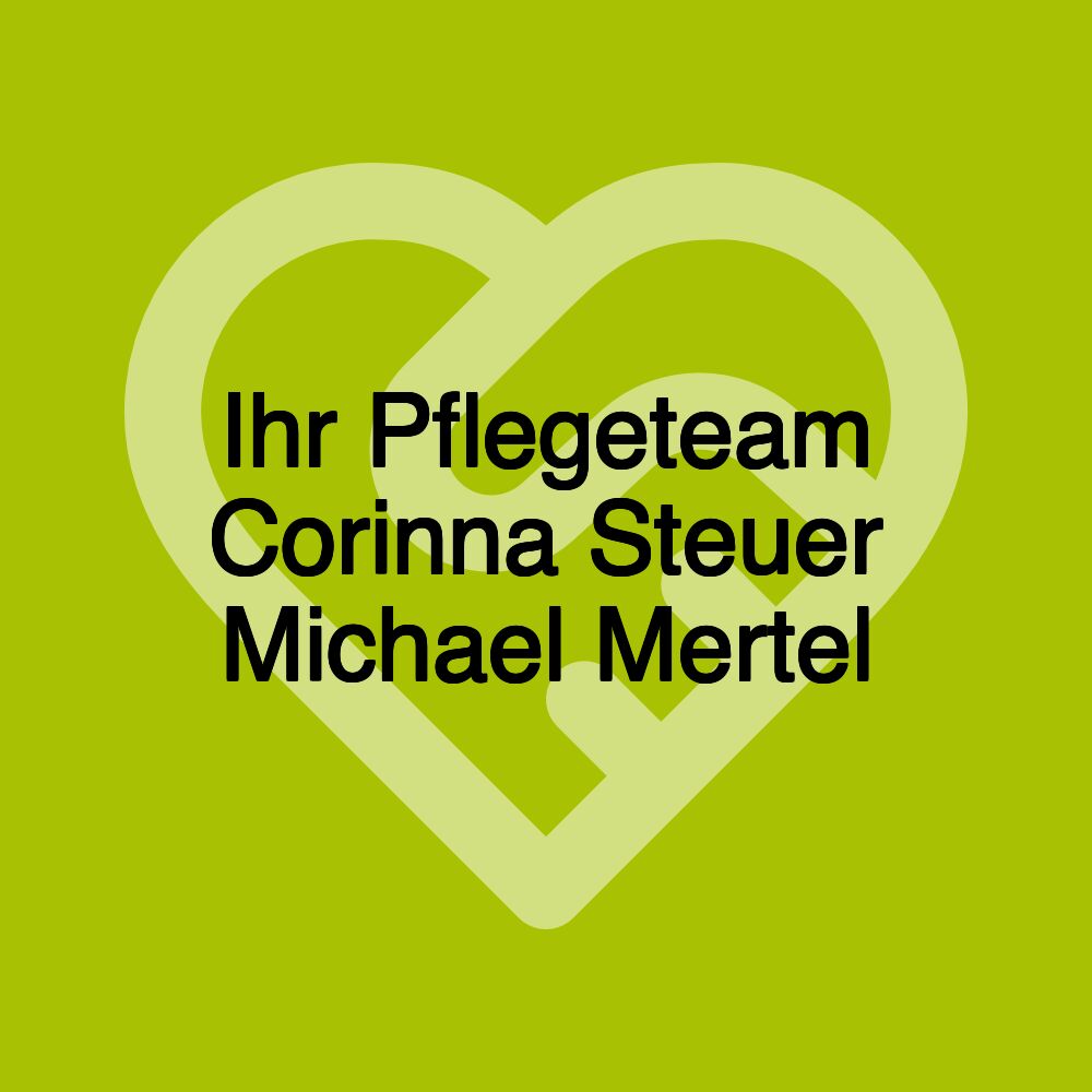 Ihr Pflegeteam Corinna Steuer Michael Mertel