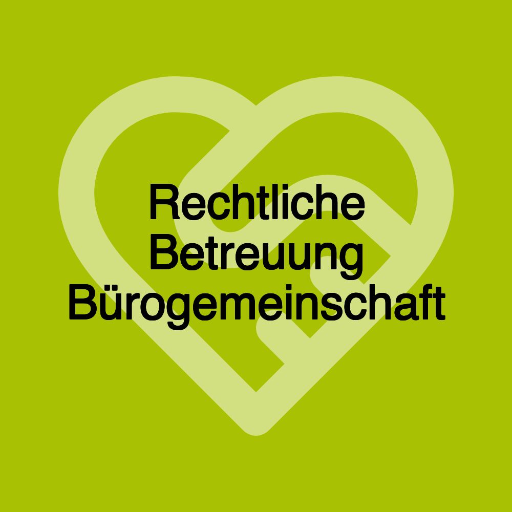 Rechtliche Betreuung Bürogemeinschaft