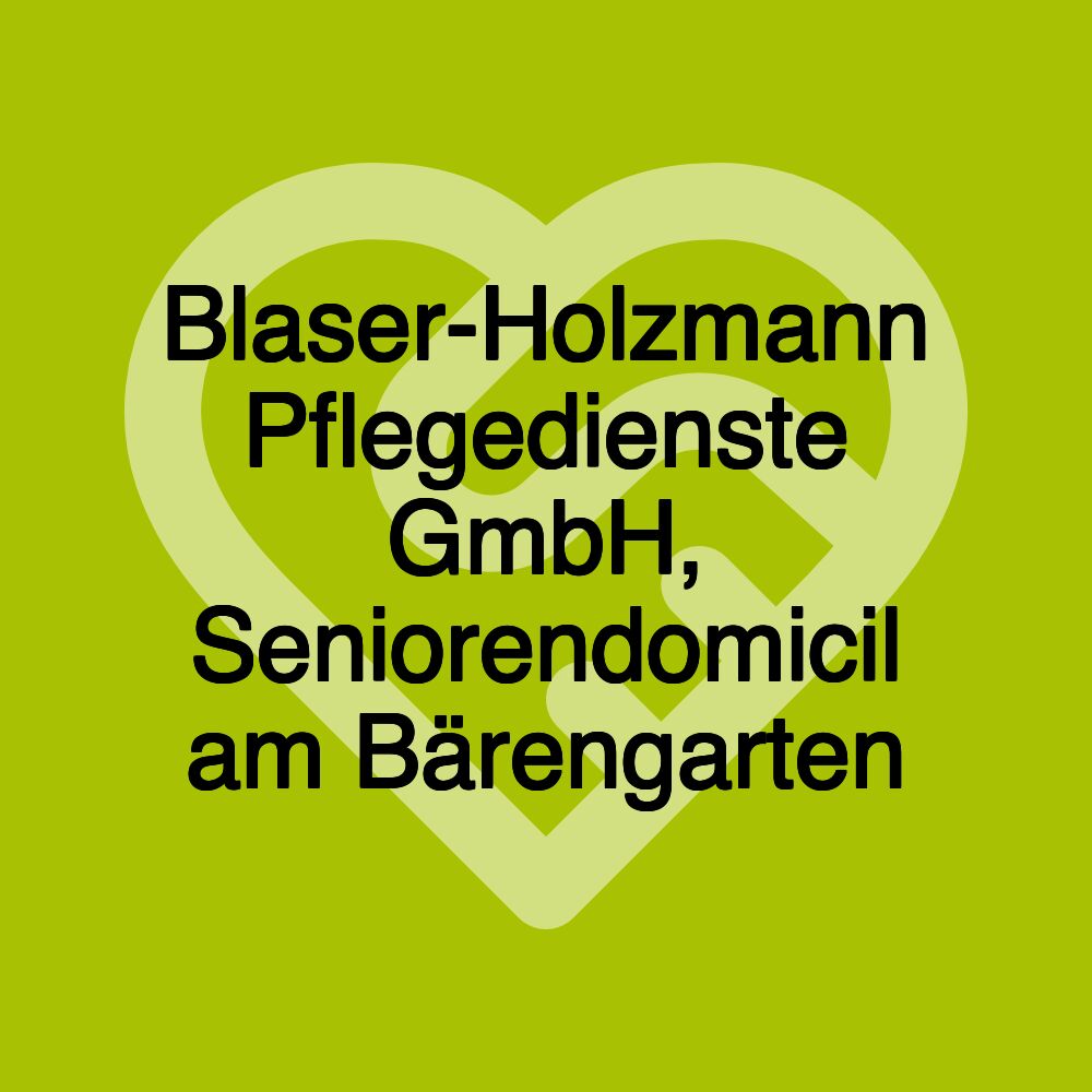 Blaser-Holzmann Pflegedienste GmbH, Seniorendomicil am Bärengarten