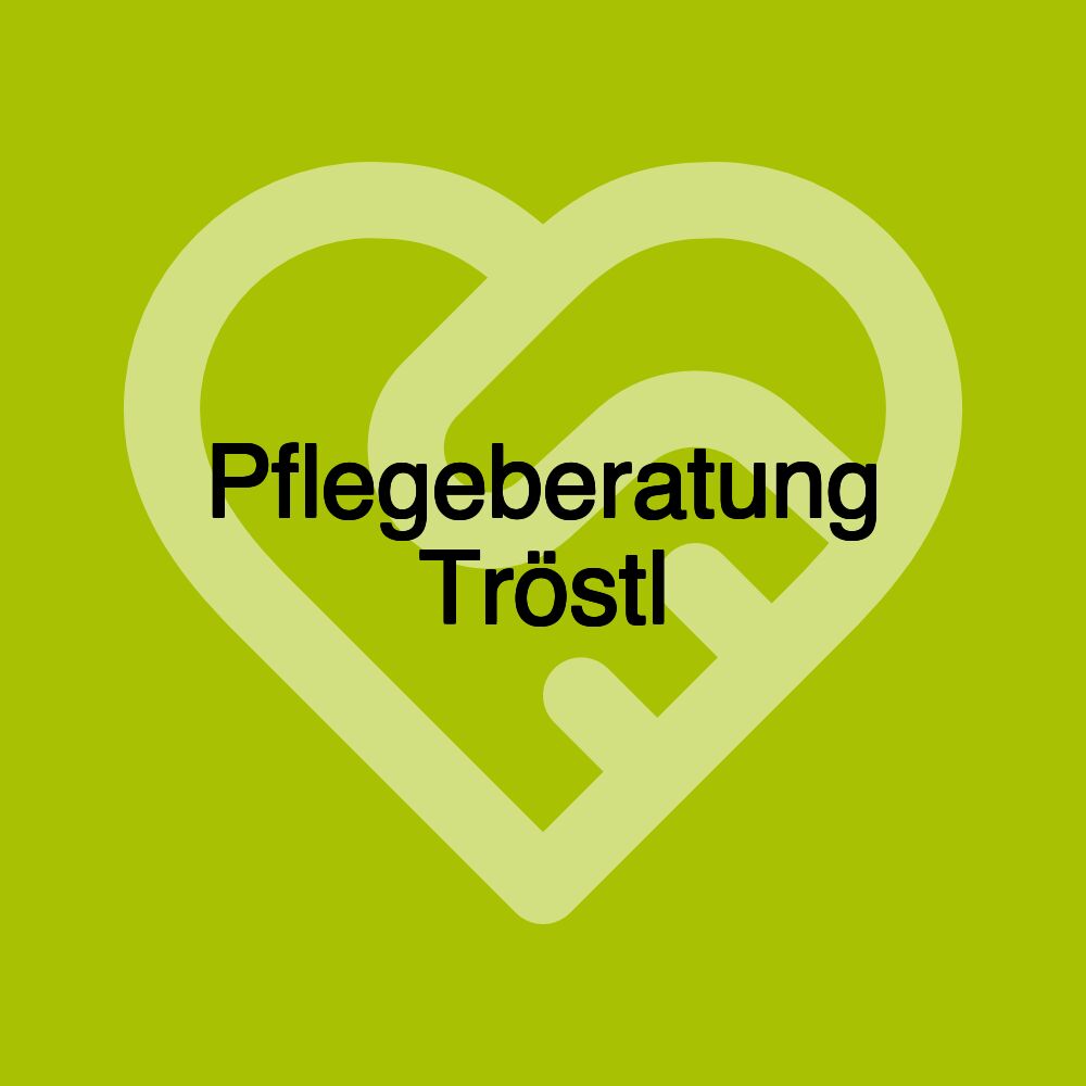 Pflegeberatung Tröstl