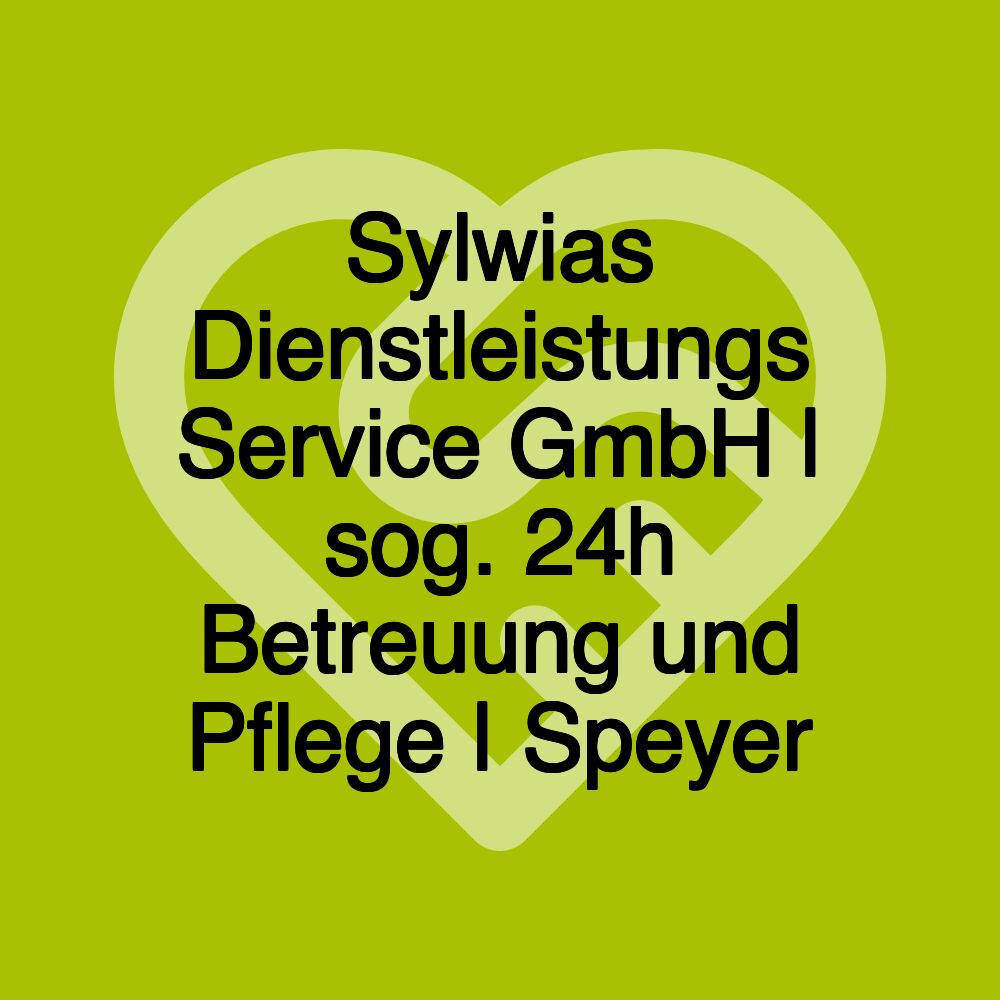 Sylwias Dienstleistungs Service GmbH | sog. 24h Betreuung und Pflege | Speyer