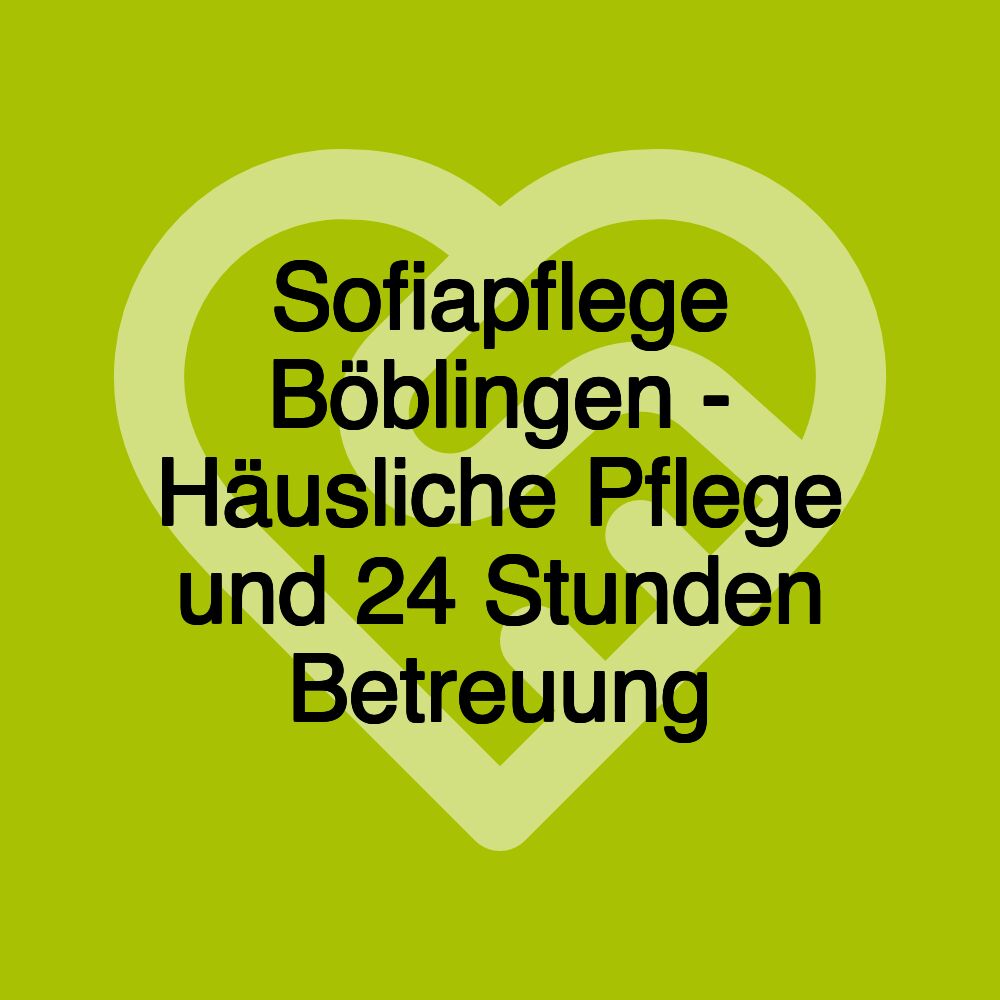 Sofiapflege Böblingen - Häusliche Pflege und 24 Stunden Betreuung