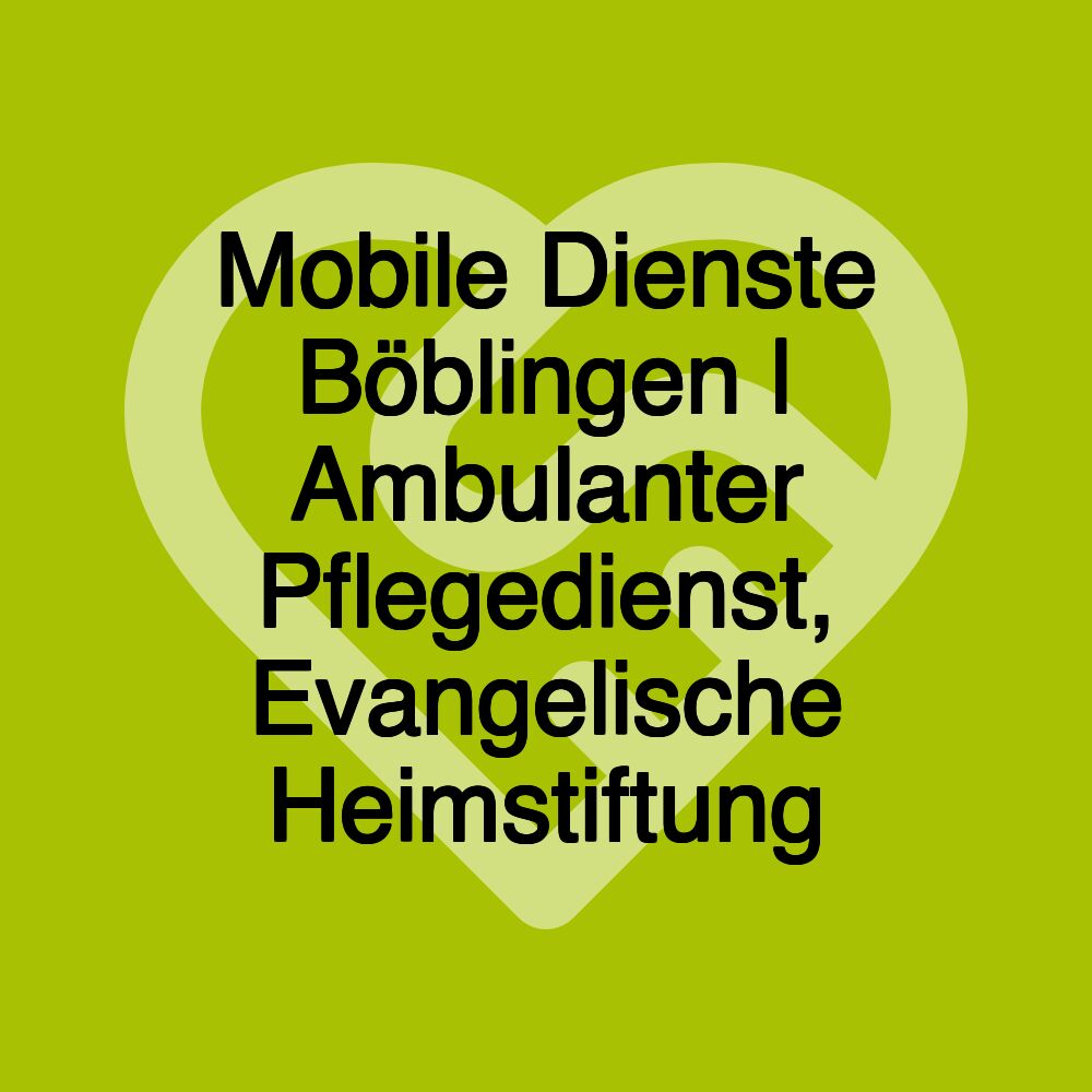 Mobile Dienste Böblingen | Ambulanter Pflegedienst, Evangelische Heimstiftung