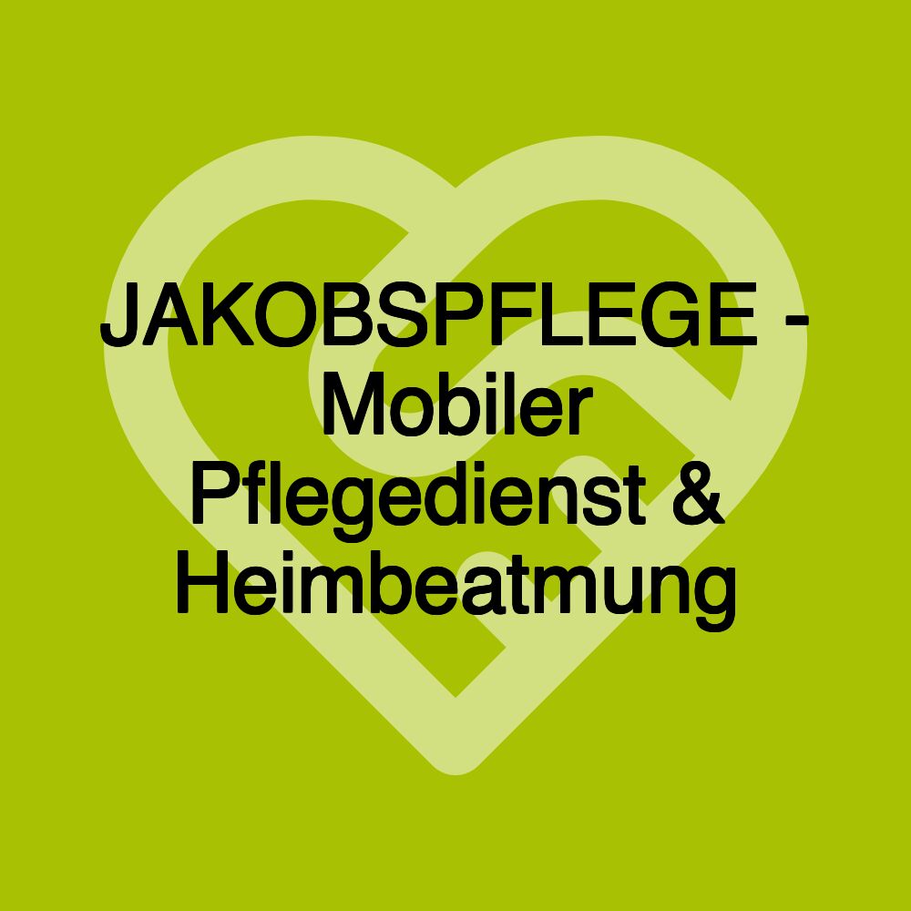 JAKOBSPFLEGE - Mobiler Pflegedienst & Heimbeatmung