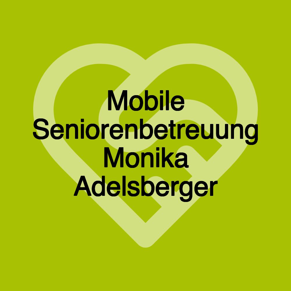 Mobile Seniorenbetreuung Monika Adelsberger