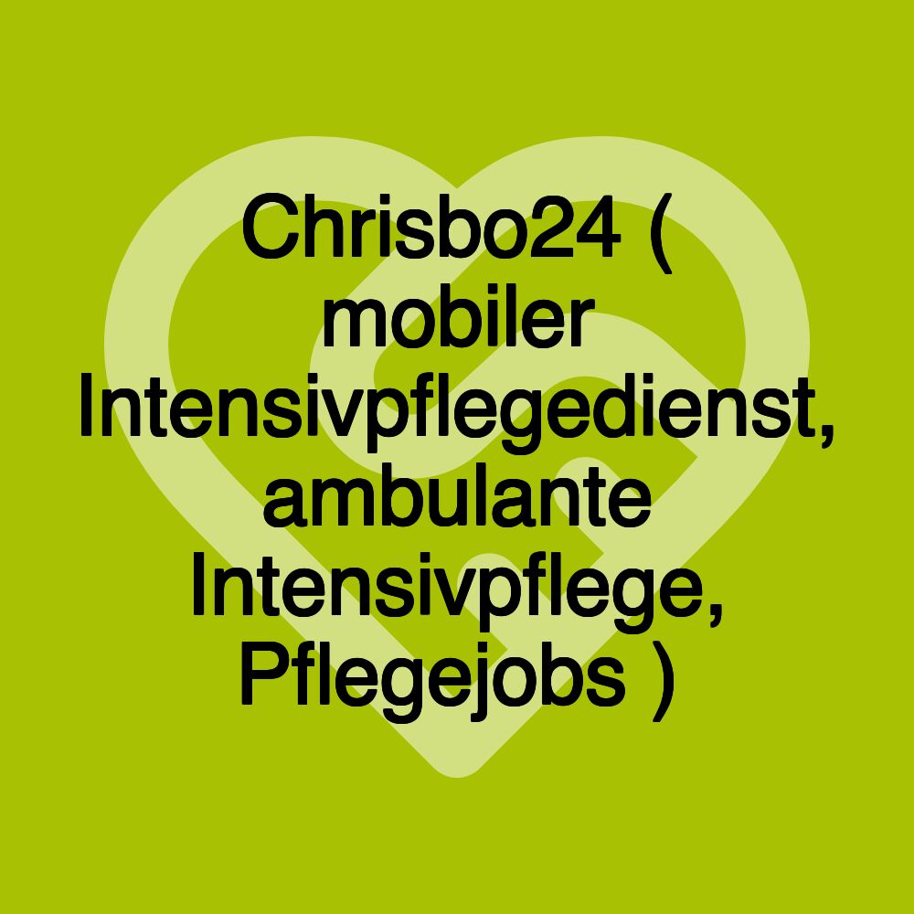 Chrisbo24 ( mobiler Intensivpflegedienst, ambulante Intensivpflege, Pflegejobs )