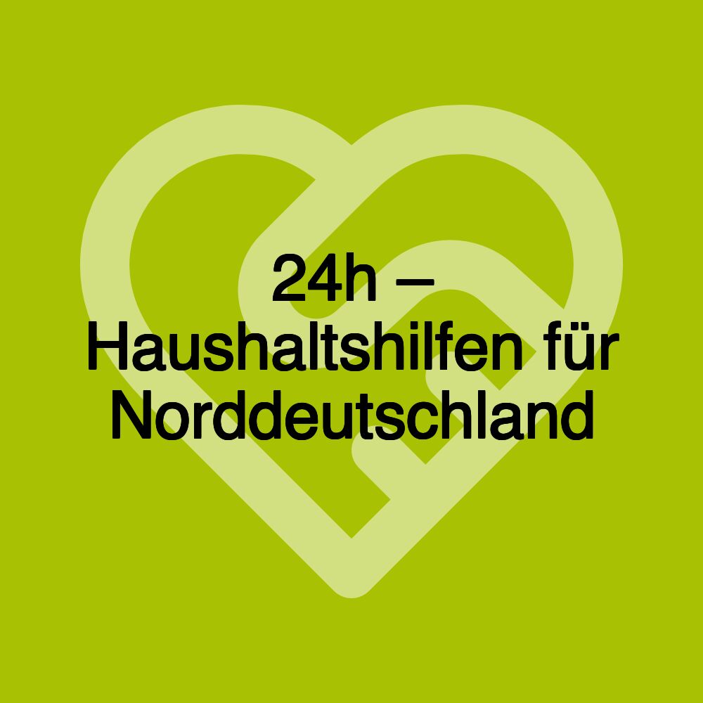 24h – Haushaltshilfen für Norddeutschland