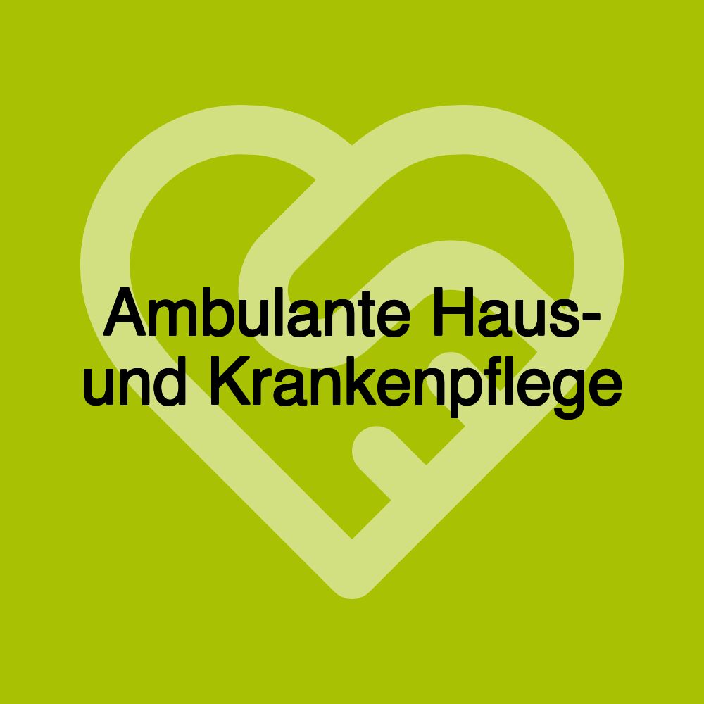 Ambulante Haus- und Krankenpflege