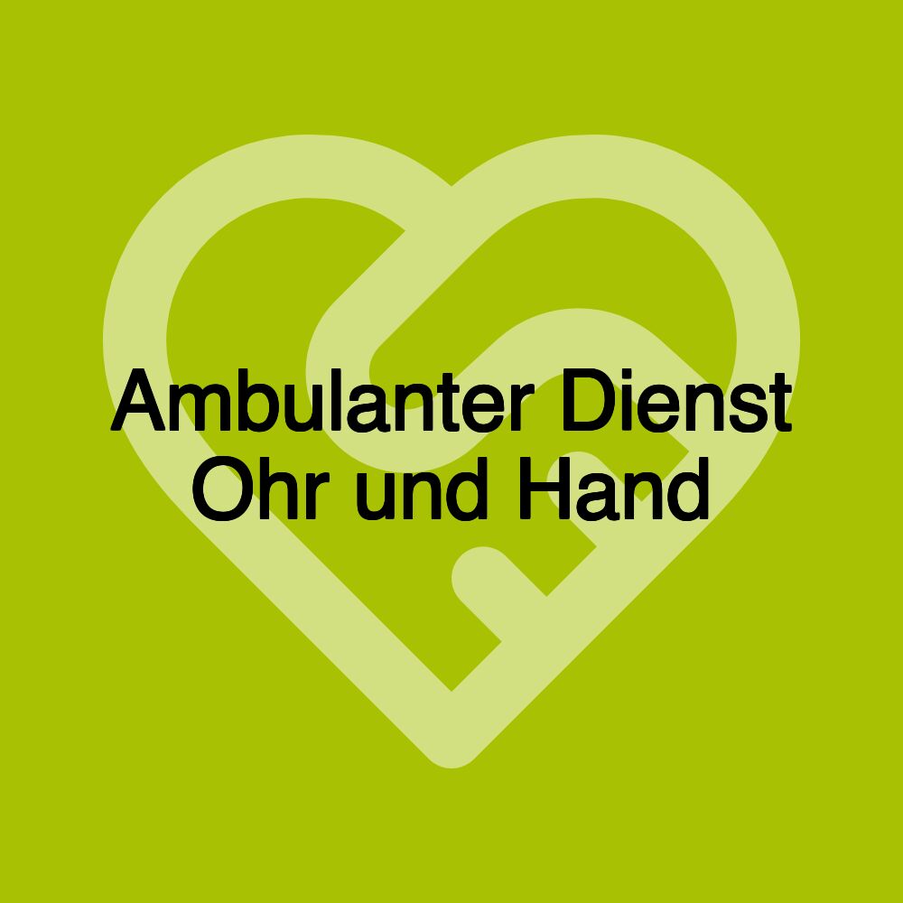 Ambulanter Dienst Ohr und Hand