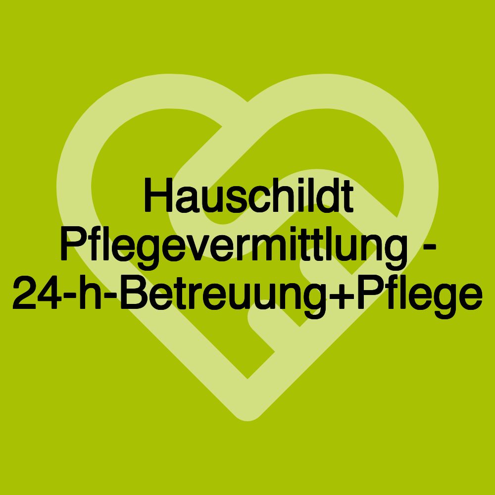 Hauschildt Pflegevermittlung - 24-h-Betreuung+Pflege