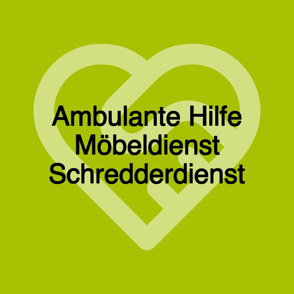 Ambulante Hilfe Möbeldienst Schredderdienst