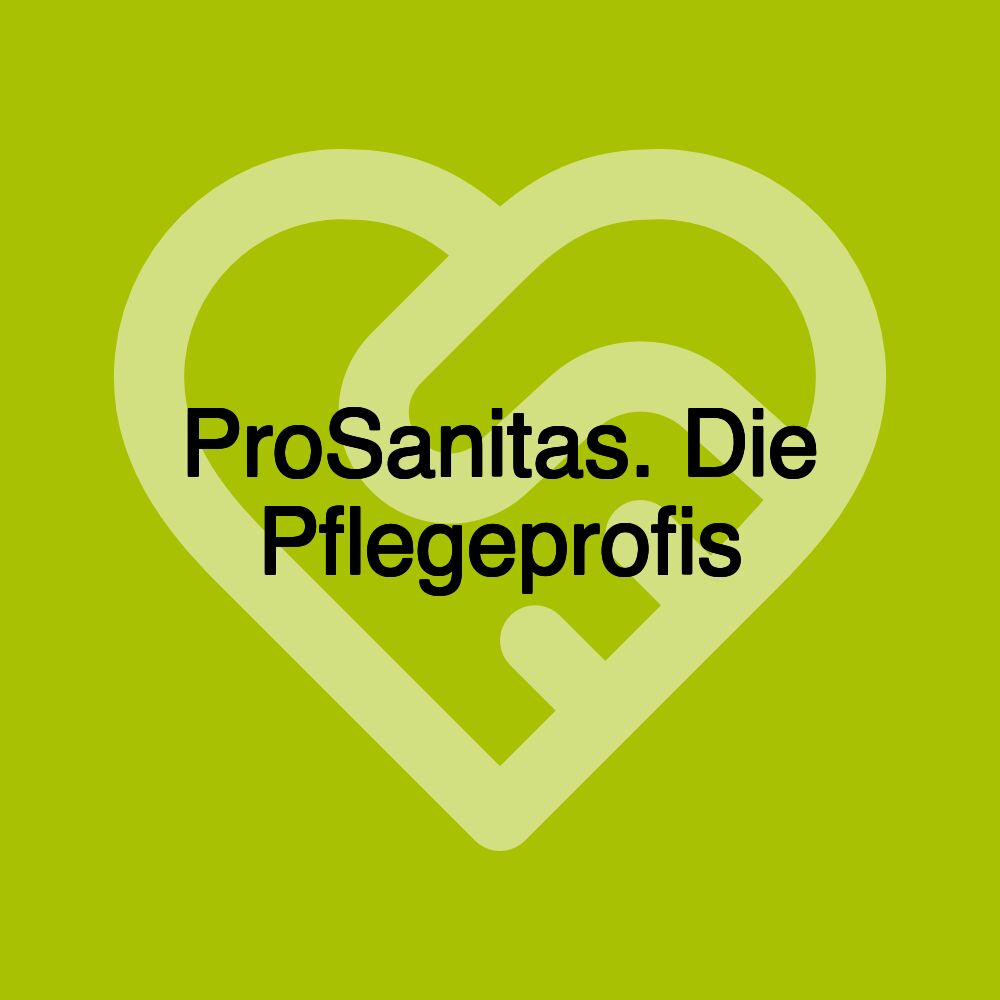 ProSanitas. Die Pflegeprofis