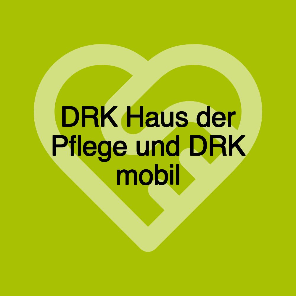 DRK Haus der Pflege und DRK mobil