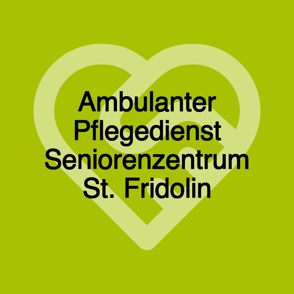 Ambulanter Pflegedienst Seniorenzentrum St. Fridolin