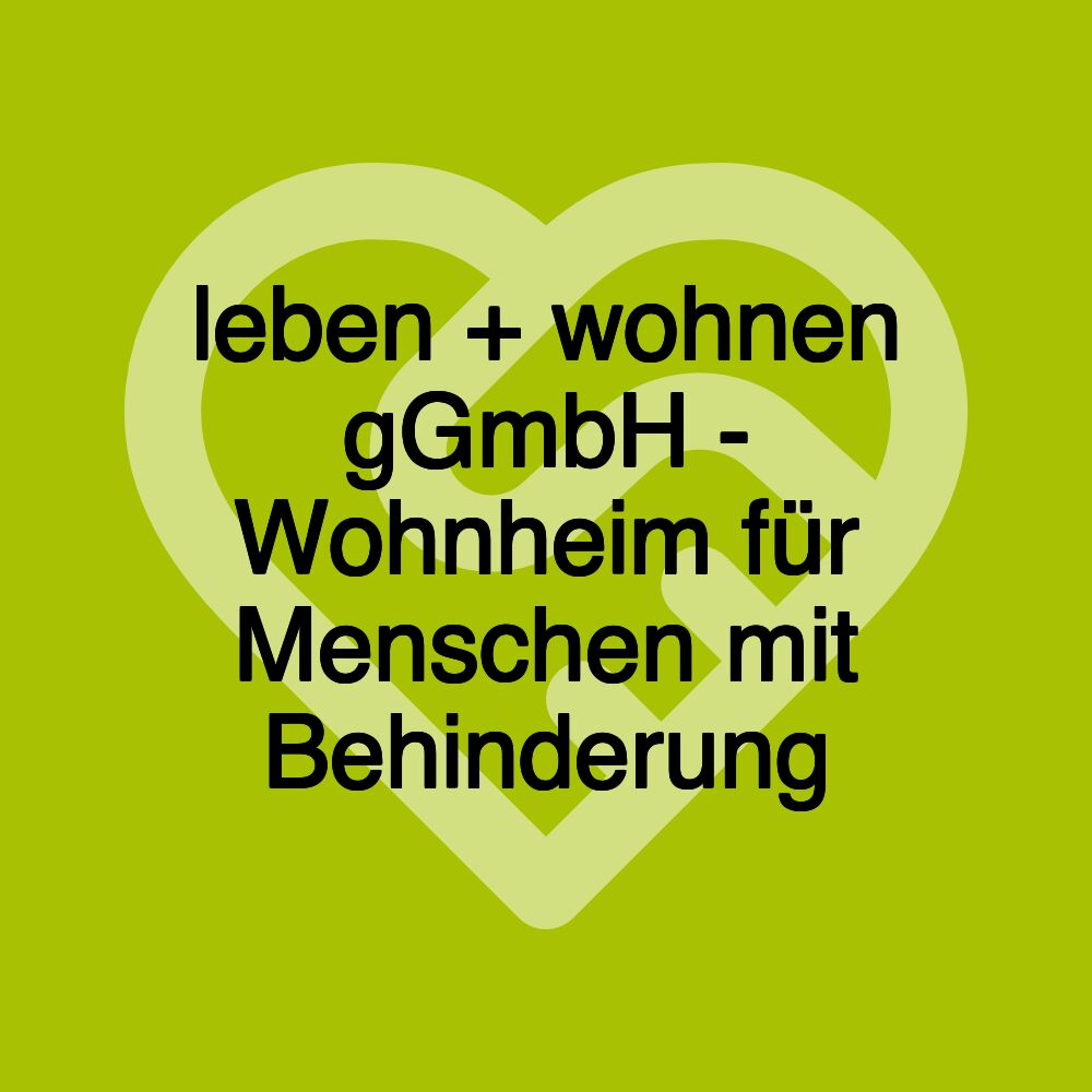 leben + wohnen gGmbH - Wohnheim für Menschen mit Behinderung