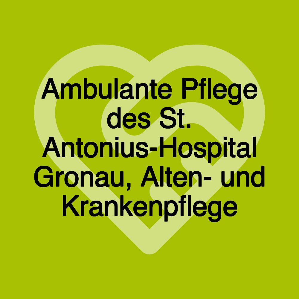 Ambulante Pflege des St. Antonius-Hospital Gronau, Alten- und Krankenpflege