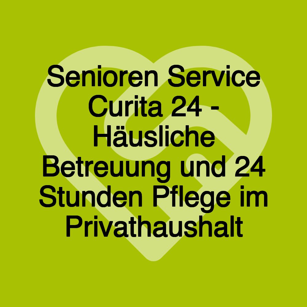 Senioren Service Curita 24 - Häusliche Betreuung und 24 Stunden Pflege im Privathaushalt