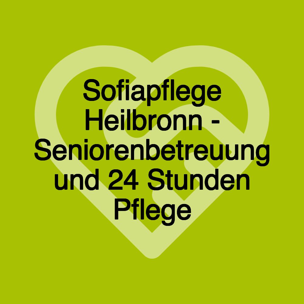 Sofiapflege Heilbronn - Seniorenbetreuung und 24 Stunden Pflege