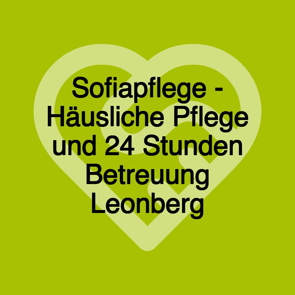 Sofiapflege - Häusliche Pflege und 24 Stunden Betreuung Leonberg