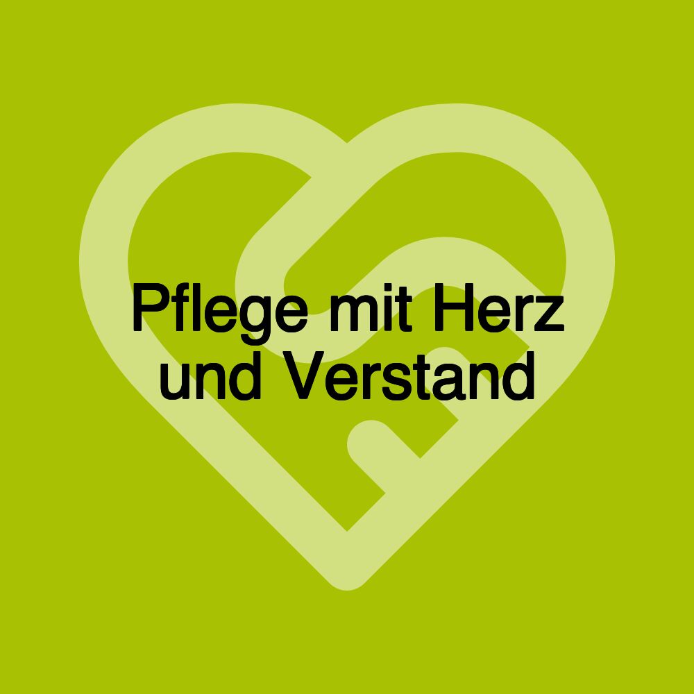 Pflege mit Herz und Verstand