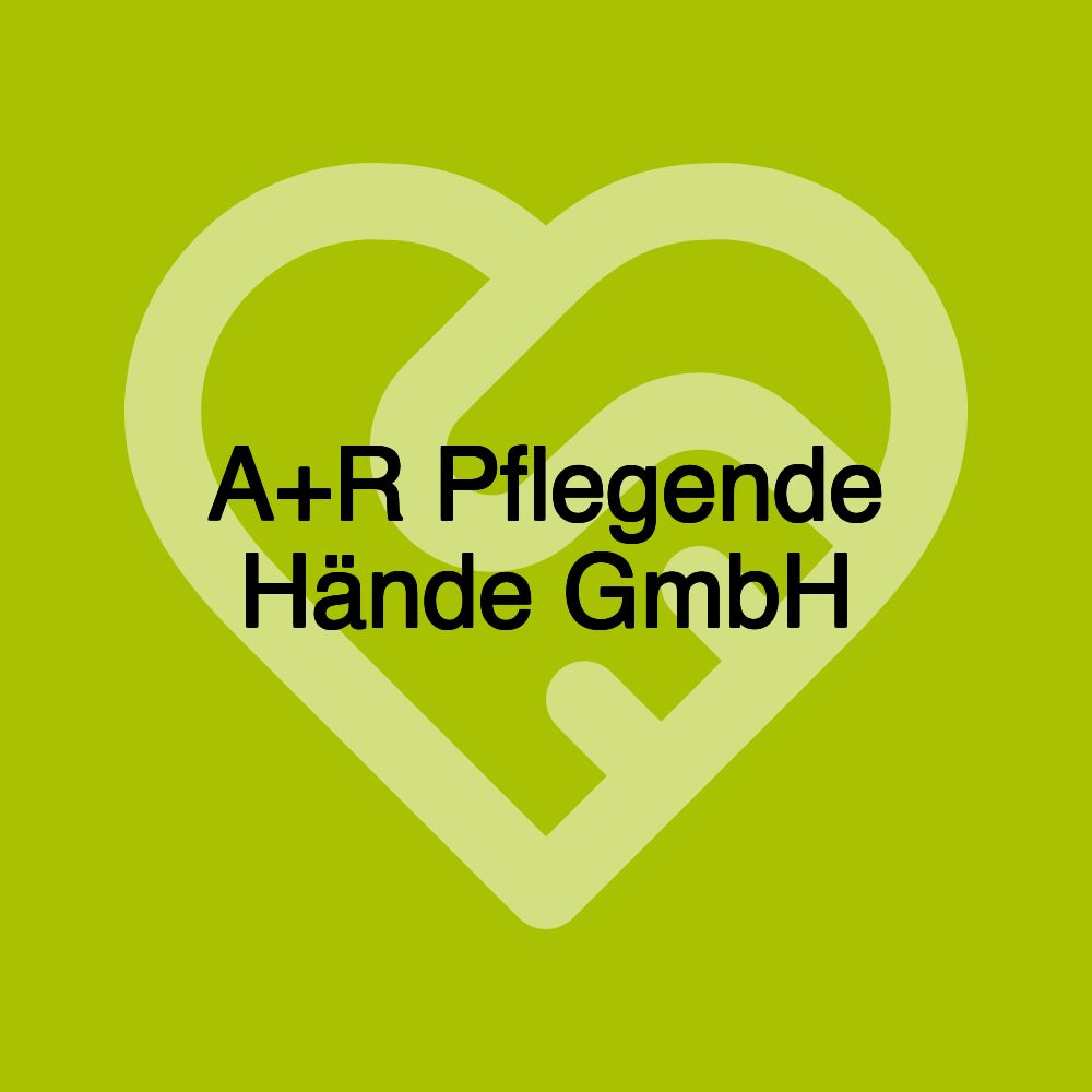 A+R Pflegende Hände GmbH