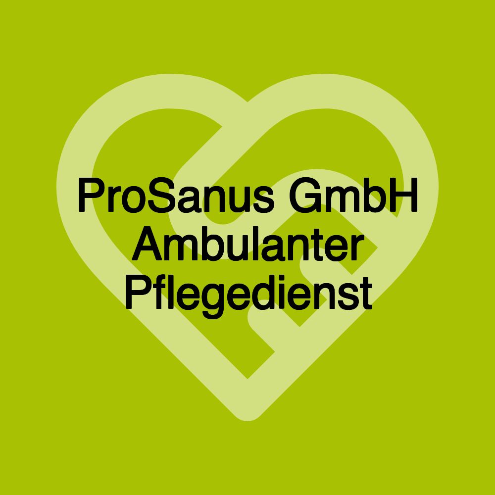 ProSanus GmbH Ambulanter Pflegedienst