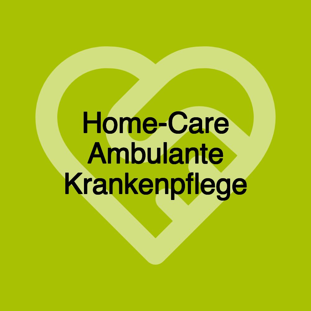 Home-Care Ambulante Krankenpflege