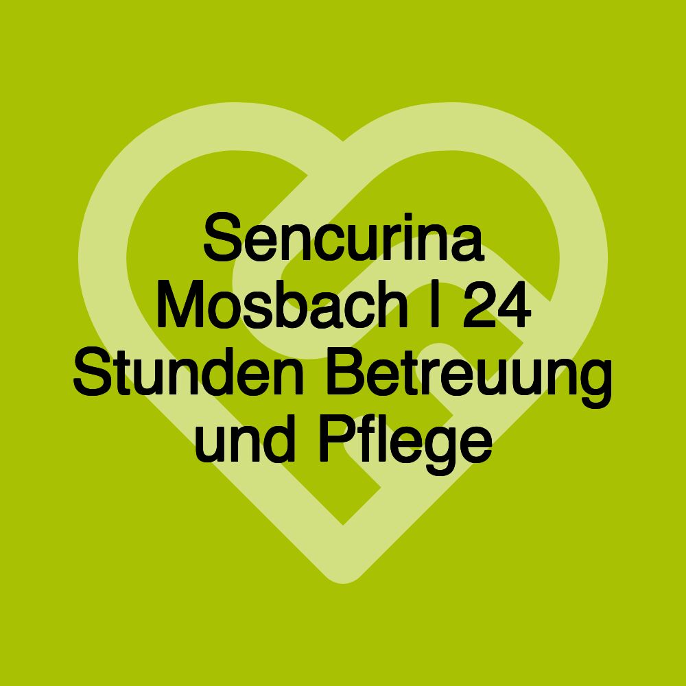 Sencurina Mosbach | 24 Stunden Betreuung und Pflege