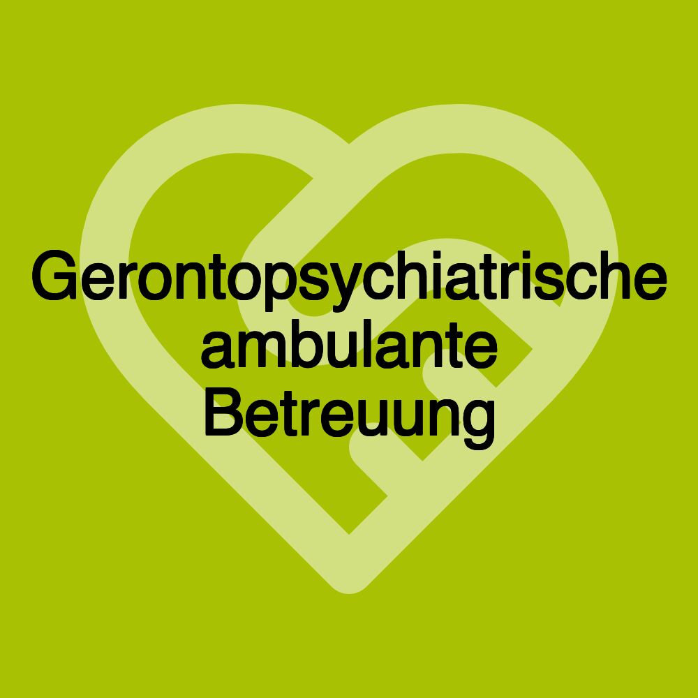 Gerontopsychiatrische ambulante Betreuung